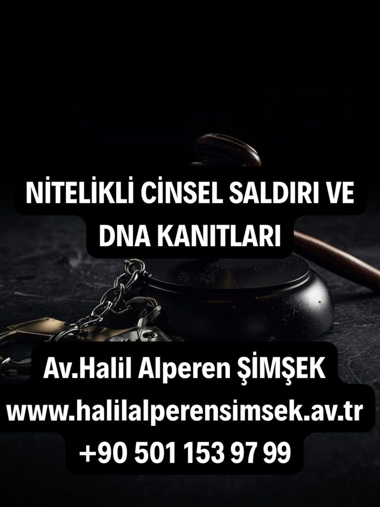 Nitelikli cinsel saldırı ve DNA kanıtları ispat süreci
