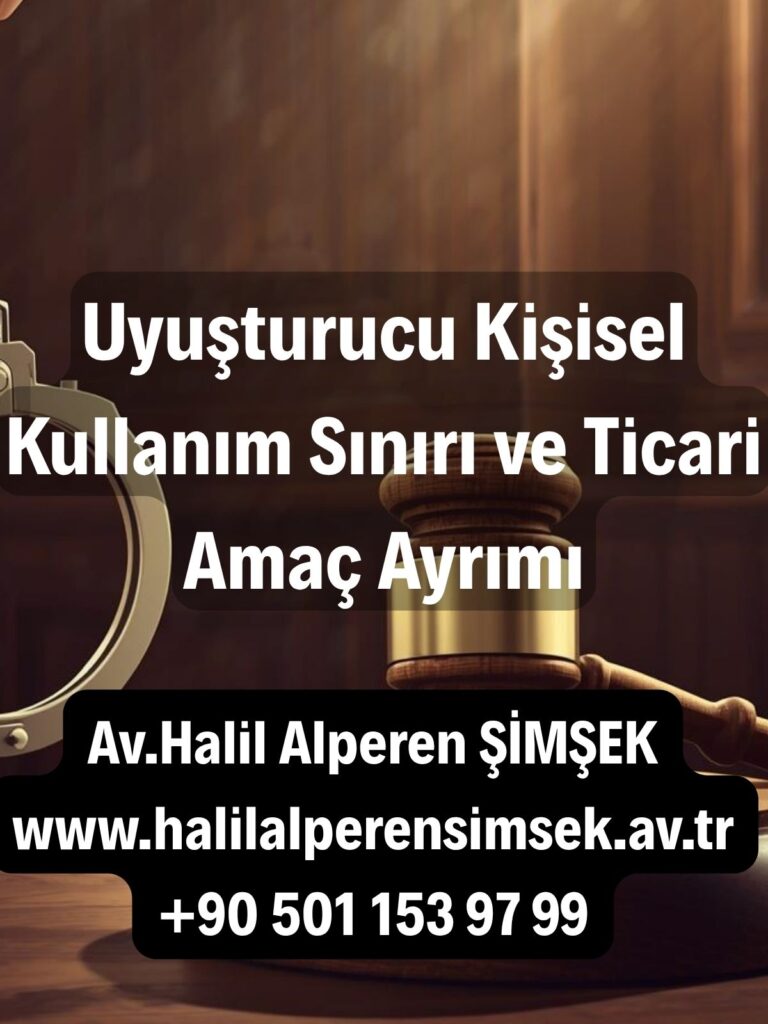 Uyuşturucu kişisel kullanım sınırı ve ticaret amacı ayrımı