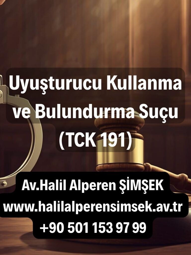 Uyuşturucu Kullanma ve Bulundurma Suçu (TCK 191)