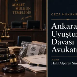 Ankara uyuşturucu avukatı ve uyuşturucu davası süreci